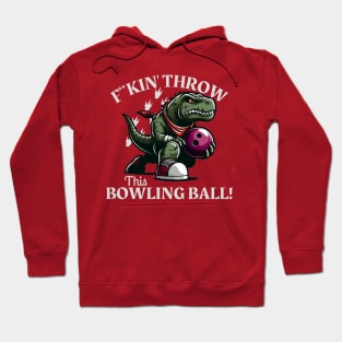 F**kin' throw this Bowling Ball Hoodie